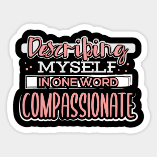 Describing Myself in One Word Compassionate Sticker